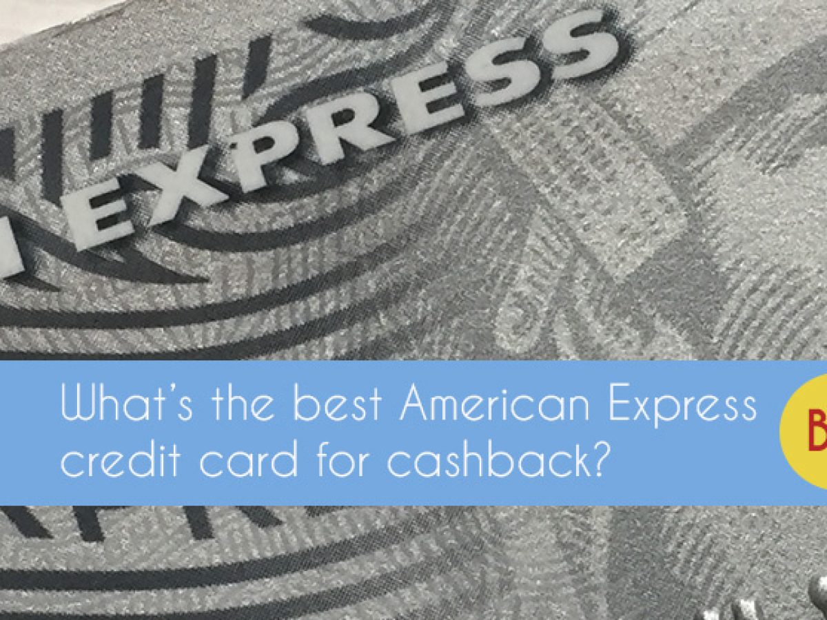 What's the best American Express cashback credit card? - Be Clever With  Your Cash