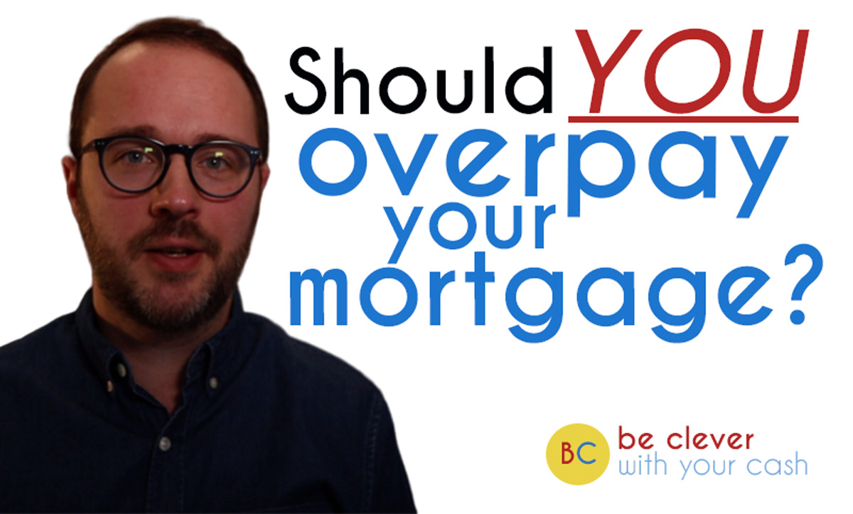 Should You Overpay Your Mortgage Be Clever With Your Cash 1709