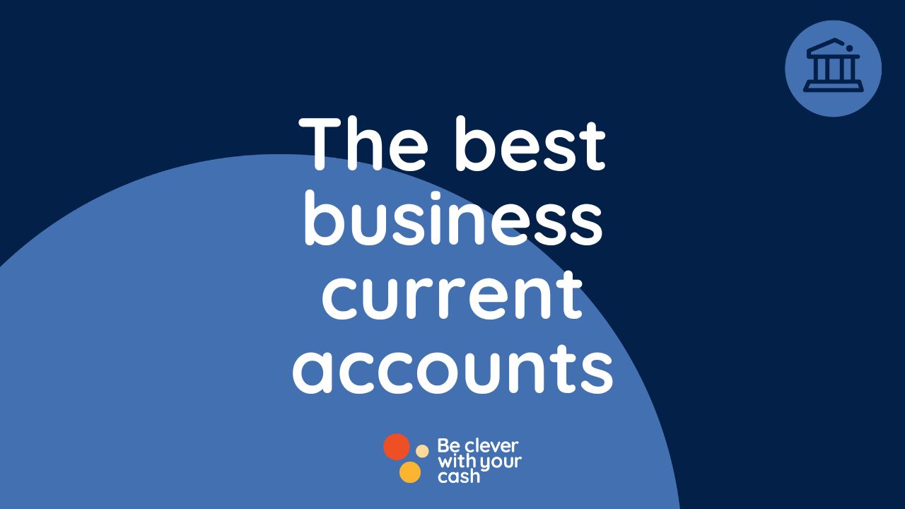 Best free business bank accounts Be Clever With Your Cash