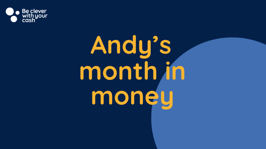 Andy’s month in money