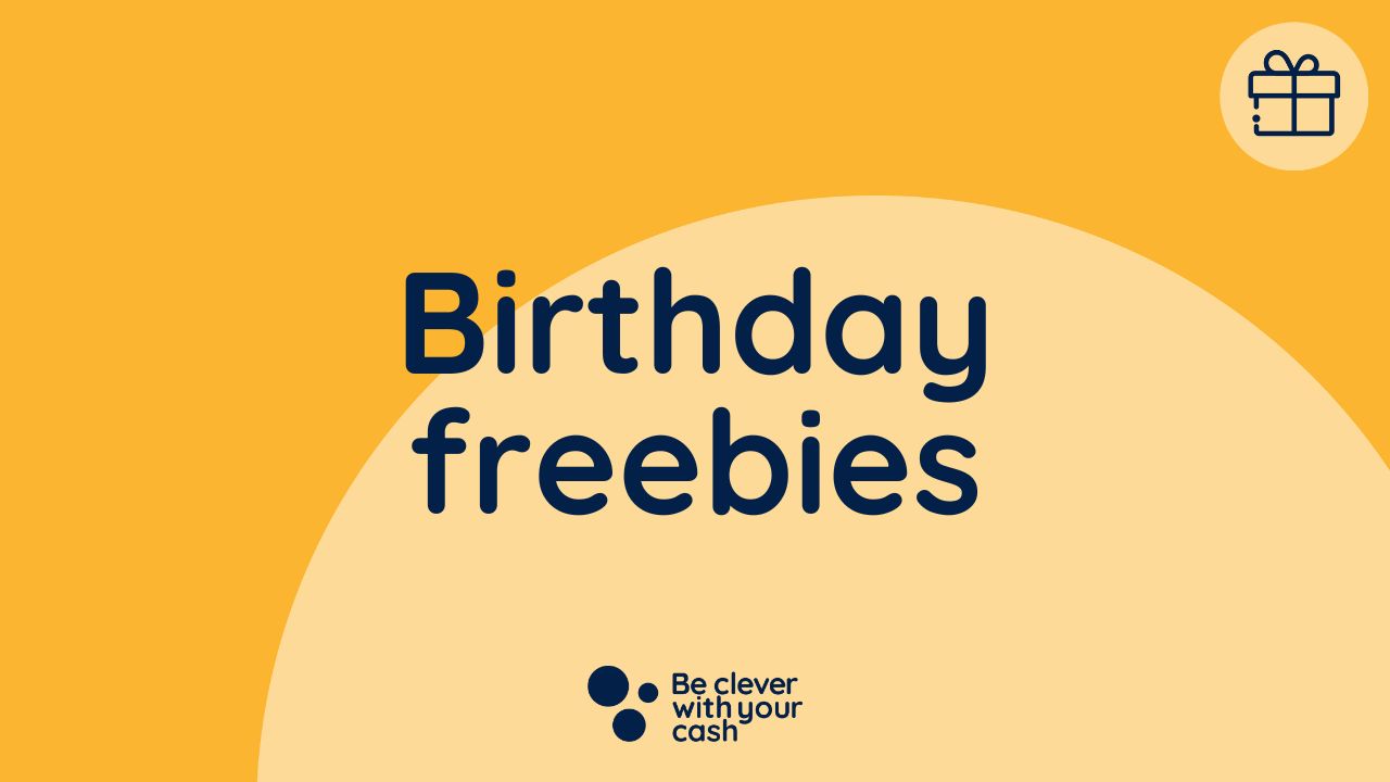 The best birthday freebies and how to get them Be Clever With Your Cash