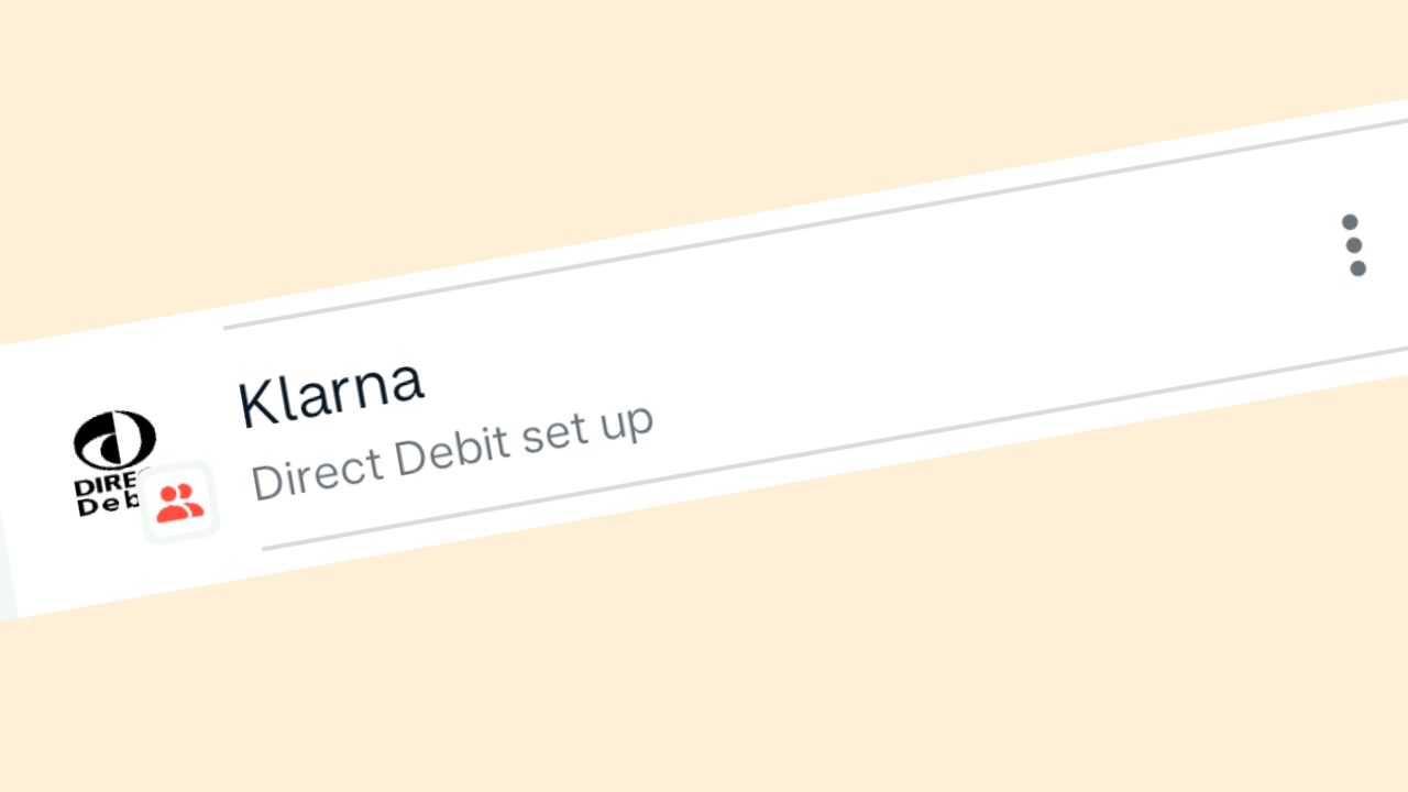 Mystery direct debit set up with Klarna? Here’s what’s happened Be