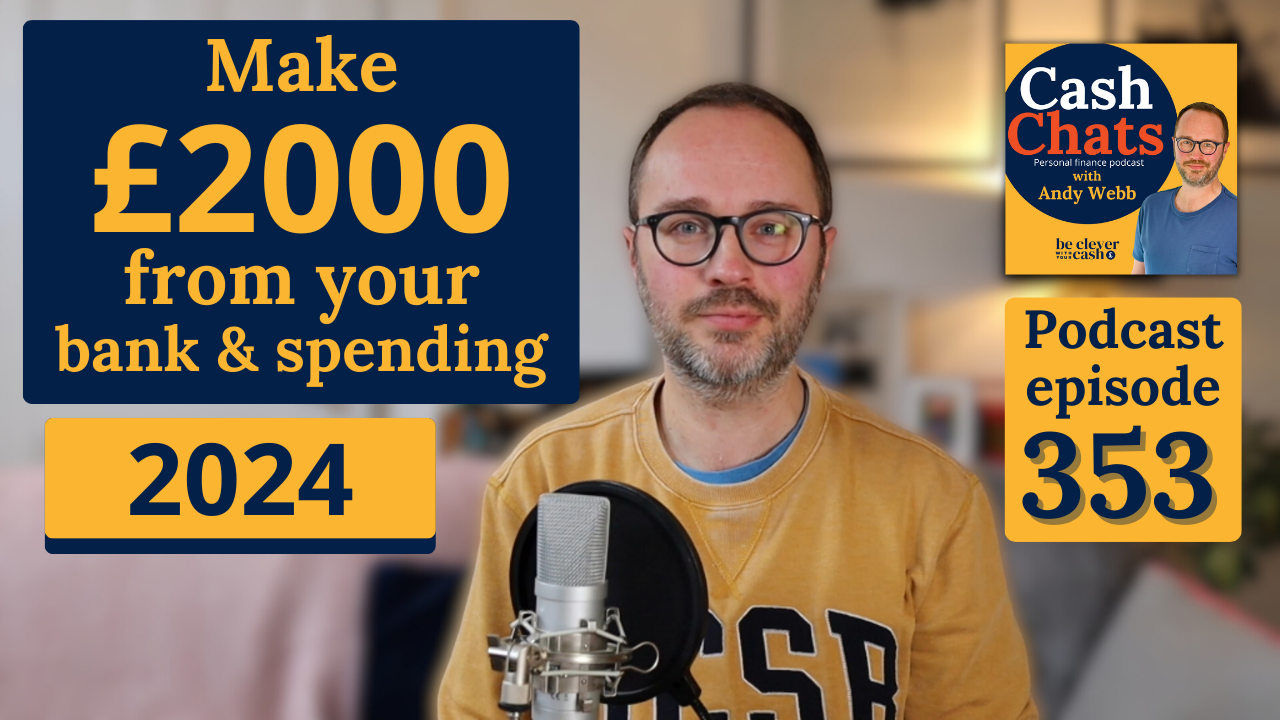 Cash Chats 353 | Make £2,000 from your bank and spending in 2024