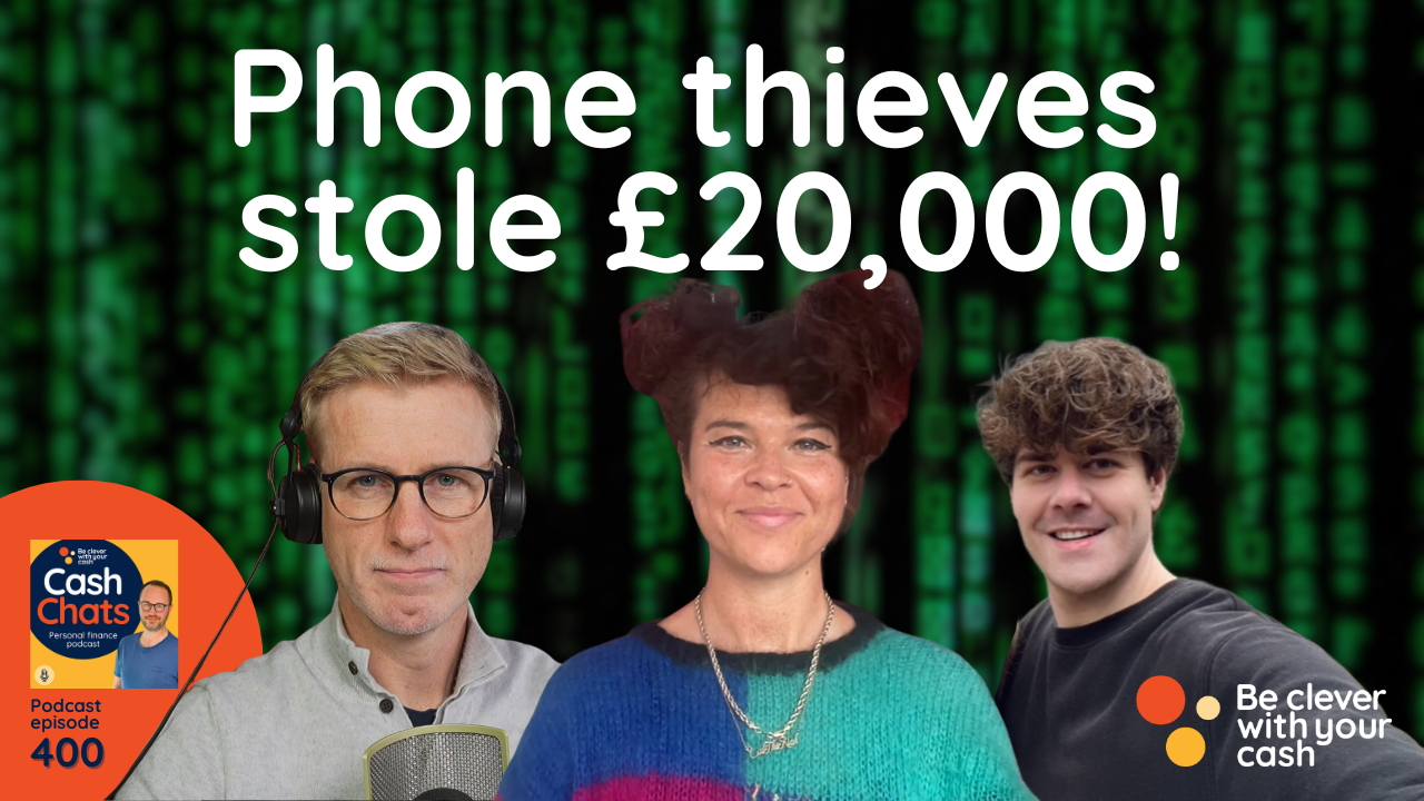 Cash Chats 400 | Stop phone thieves stealing your savings!