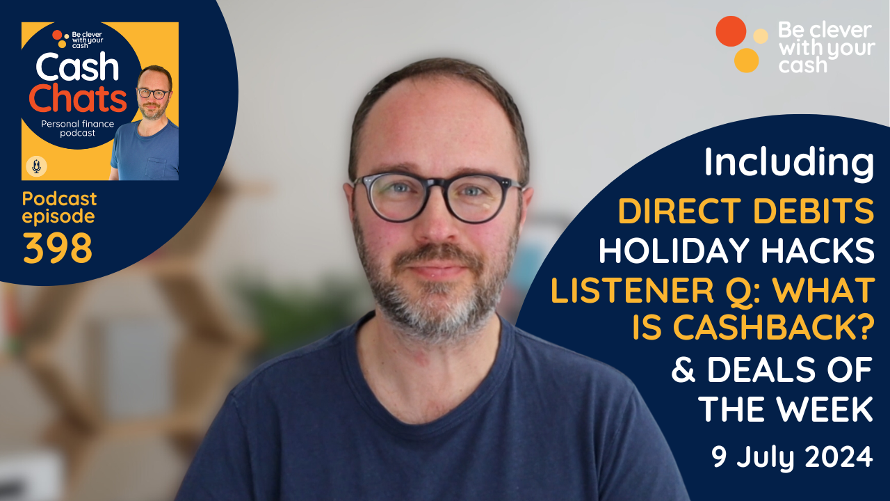 Cash Chats 398 | Direct debits, top 10 holiday hacks,  what is cashback? & more